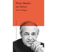 Pierre Boulez / sur Incises Sur Incises - Peter O'Hagan - Contrechamps Eds - broché - Monographie