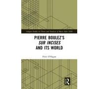 Pierre Boulez's Sur Incises And Its World