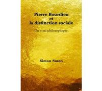 Pierre Bourdieu et la distinction sociale Simon Susen (Auteur)