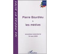 Pierre Bourdieu et les médias Rencontres INA-Sorbonne 15 mars 2003 - Roger Chartier - L'harmattan - broché - Etude