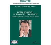 Pierre Bourdieu, le savant et le prophète Les métamorphoses de la Sociologie critique et réflexive - Benoît Elie Awazi Mbambi Kungua - L'harmattan - broché - Revue