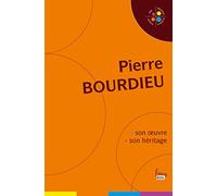 Pierre Bourdieu. Son oeuvre, son héritage