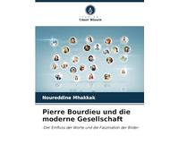 Pierre Bourdieu und die moderne Gesellschaft: -Der Einfluss der Worte und die Faszination der Bilder-