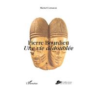 Pierre Bourdieu Une vie dédoublée - Michel Cornaton - L'harmattan - broché - Etude