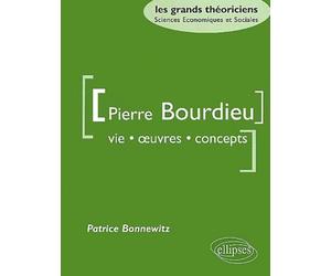 Pierre Bourdieu : Vie, oeuvres, concepts