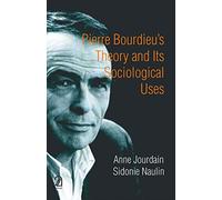 Pierre Bourdieu's theory and its sociological uses