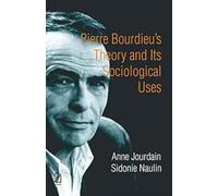 Pierre Bourdieu's theory and its sociological uses