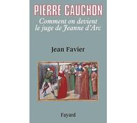 Pierre Cauchon: Comment on devient le juge de Jeanne d'Arc