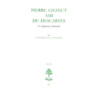 Pierre Chanut Ami De Descartes - Un Diplomate Philosophe
