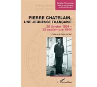 Pierre Chatelain, une jeunesse française 28 janvier 1924 - 28 septembre 1944 - Brigitte Thevenieau - L'harmattan - broché - Biographie