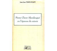 Pierre Claver Akendengué ou l'épreuve du miroir - Juste Joris Tindy-Poaty - L'harmattan - broché - Essai