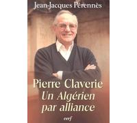 Pierre Claverie - Un Algérien Par Alliance