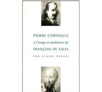 Pierre corneille a l'image et semblance de francois de sales - la generosite, fille de la foi Cesari Claire (Auteur)