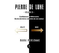 Pierre de lune: - Volume 0 - Confidences et Billevesées Ou les dernières volontés de son auteur