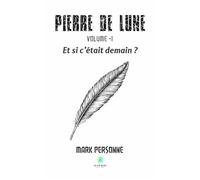 Pierre de lune Volume -I Et si c'était demain ? - Mark Personne - Le Lys Bleu - broché - Poésie
