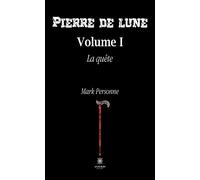 Pierre de lune Volume I: La quête - Mark Personne - Le Lys Bleu - broché - Roman