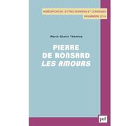 Pierre de Ronsard, Les Amours Agregations de lettres modernes et classiques - programme 2016 - Marie-Claire Thomine - Puf - broché - Essai