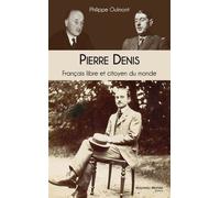 Pierre Denis Français Libre Et Citoyen Du Monde - Entre Monnet Et De Gaulle