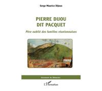 Pierre Dijou dit Pacquet Père oublié des familles réunionnaises - Serge Maurice Dijoux - L'harmattan - broché - Essai
