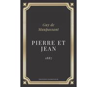 Pierre et Jean | Édition Complète et Annotée: Guy de Maupassant
