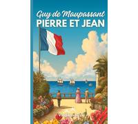 Pierre et Jean: Guy de Maupassant