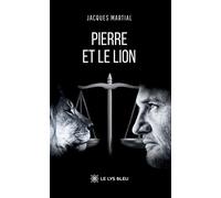 Pierre et le lion - Jacques Martial - Le Lys Bleu - broché - Témoignage