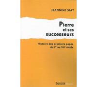 Pierre et ses successeurs Pierre et ses successeurs, du Ier au VIIe siècle - Jeannine Siat - Salvator - broché - Essai