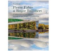 Pierre Fabre Et Roger Taillibert - L'industriel Et L'architecte : Histoire D'une Longue Collaboration