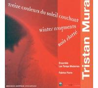 Pierre, Fabrice - Murail - Treize couleurs du soleil couchant / Winter Fragments / Bois Flotté
