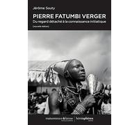 Pierre Fatumbi Verger - Du regard détaché a la connaissance initiatique. Nouvelle édition