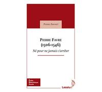 Pierre Favre (1506-1546) Né pour ne jamais s'arrêter