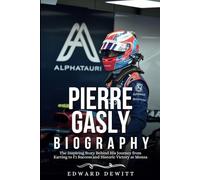PIERRE GASLY BIOGRAPHY: The Inspiring Story Behind His Journey from Karting to F1 Success and Historic Victory at Monza