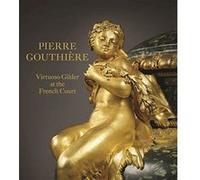 Pierre Gouthiere: Virtuoso Gilder at the French Court - [Version Originale] Inconnu (Auteur)
