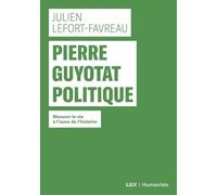 Pierre Guyotat Politique - Mesurer La Vie À L'aune De L'histoire