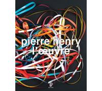 Pierre Henry - L'oeuvre : Catalogue illustré opus et musiques d'application, 1945-2017 - Pierre Henry - Philharmonie De Paris - broché - Beau livre