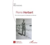 Pierre Herbart De la drôle de guerre à la libération de Rennes - Alain Moreews - L'harmattan - broché - Essai