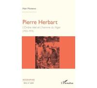 Pierre Herbart - L'ordre Réel Et L'homme Du Niger (1903-1974)