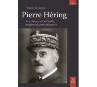Pierre Hering - Un Général Anticonformiste Avec Pétain Et De Gaulle