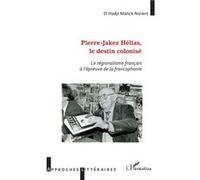 Pierre-Jakez Hélias, le destin colonisé Le régionalisme français à l'épreuve de la francophonie - Elhadji Malick Ndiaye - L'harmattan - broché - Biographie
