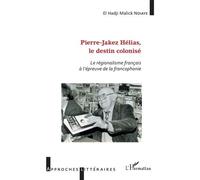Pierre-Jakez Helias, Le Destin Colonisé - Le Régionalisme Français À L'épreuve De La Francophonie