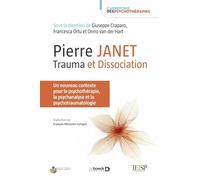 Pierre Janet : trauma et dissociation: Un nouveau contexte pour la psychothérapie, la psychanalyse et la psychotraumatologie