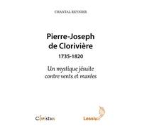 Pierre-Joseph de Clorivière (1735-1820) - Un mystique jésuite contre vents et marées