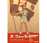Pierre Joubert : 50 ans de couvertures pour le journal des Scouts de France - Pierre Joubert - Plein Vent - broché - Guide