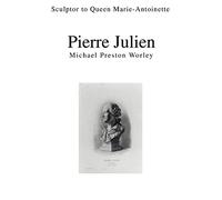 Pierre Julien: Sculptor to Queen Marie-Antoinette