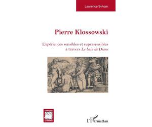 Pierre Klossowski Expériences sensibles et suprasensibles à travers Le Bain de Diane - Laurence Sylvain - L'harmattan - broché - Essai