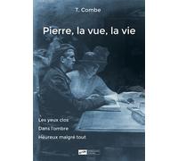 Pierre, la vue, la vie - T. Combe (Adèle Huguenin Vuillemin) - Blanche De Peuterey Les Editions - broché - Roman