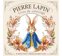 Pierre Lapin Livre de coloriage: Pages de coloriage de L'Histoire de Pierre Lapin avec illustrations revisitées (illustrés)