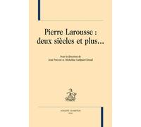 Pierre Larousse : Deux Siècles Et Plus