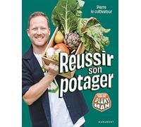 Pierre le cultivateur - Réussir son potager: Avec les tips de Plant Man