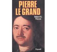 Pierre le Grand - Sa vie, son univers - Robert K. Massie - Fayard - Livre